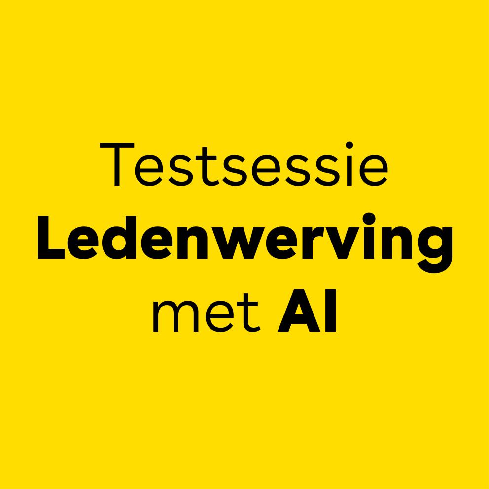 Tekstueel beeld: 'Testsessie Ledenwerving met AI' op een geel vlak.